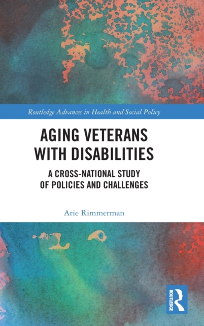 Aging Veterans with Disabilities : A Cross-National Study of Policies and Challenges, Hardback Book