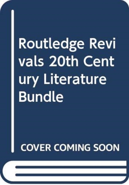 Routledge Revivals 20th Century Literature Bundle, Mixed media product Book