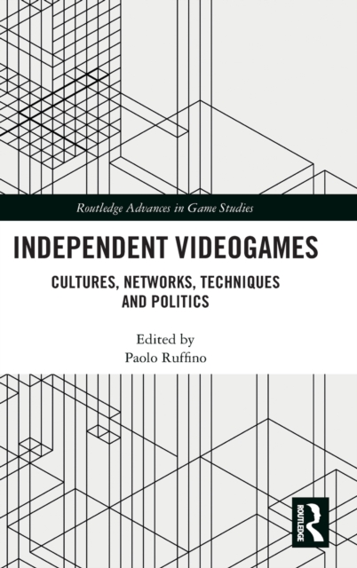 Independent Videogames : Cultures, Networks, Techniques and Politics, Hardback Book