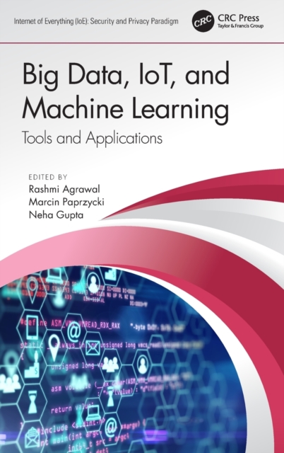 Big Data, IoT, and Machine Learning : Tools and Applications, Hardback Book