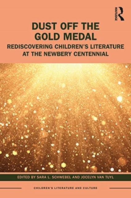 Dust Off the Gold Medal : Rediscovering Children’s Literature at the Newbery Centennial, Hardback Book