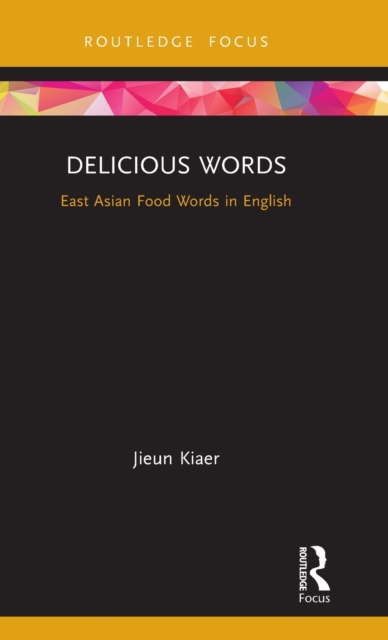 Delicious Words : East Asian Food Words in English, Hardback Book