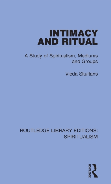 Intimacy and Ritual : A Study of Spiritualism, Medium and Groups, Hardback Book