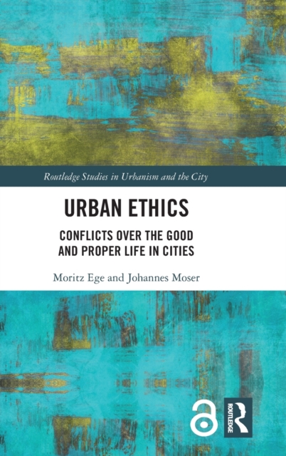 Urban Ethics : Conflicts Over the Good and Proper Life in Cities, Hardback Book