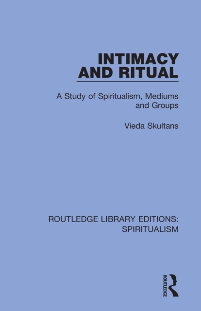 Intimacy and Ritual : A Study of Spiritualism, Medium and Groups, Paperback / softback Book