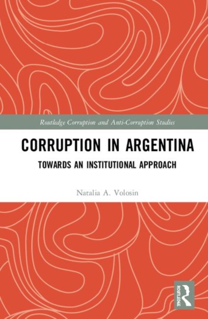Corruption in Argentina : Towards an Institutional Approach, Hardback Book