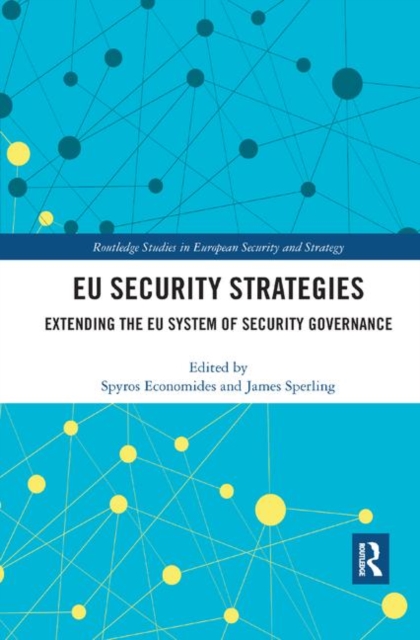 EU Security Strategies : Extending the EU System of Security Governance, Paperback / softback Book