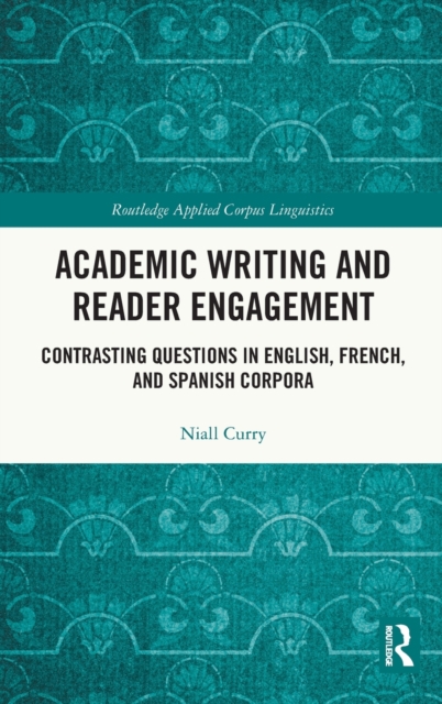 Academic Writing and Reader Engagement : Contrasting Questions in English, French and Spanish Corpora, Hardback Book
