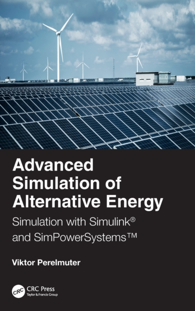 Advanced Simulation of Alternative Energy : Simulation with Simulink® and SimPowerSystems™, Hardback Book