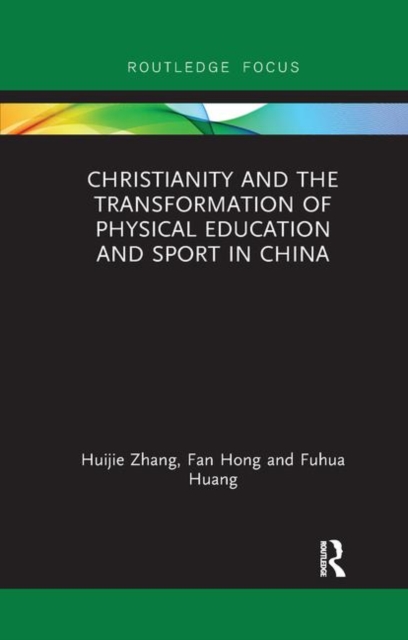 Christianity and the Transformation of Physical Education and Sport in China, Paperback / softback Book
