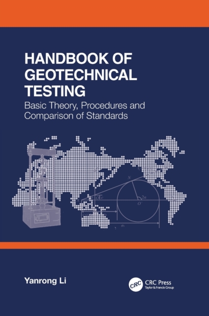 Handbook of Geotechnical Testing: Basic Theory, Procedures and Comparison of Standards, Hardback Book