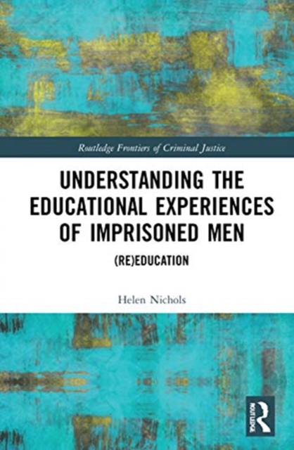 Understanding the Educational Experiences of Imprisoned Men : (Re)education, Hardback Book