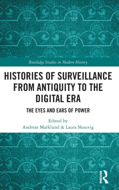 Histories of Surveillance from Antiquity to the Digital Era : The Eyes and Ears of Power, Hardback Book