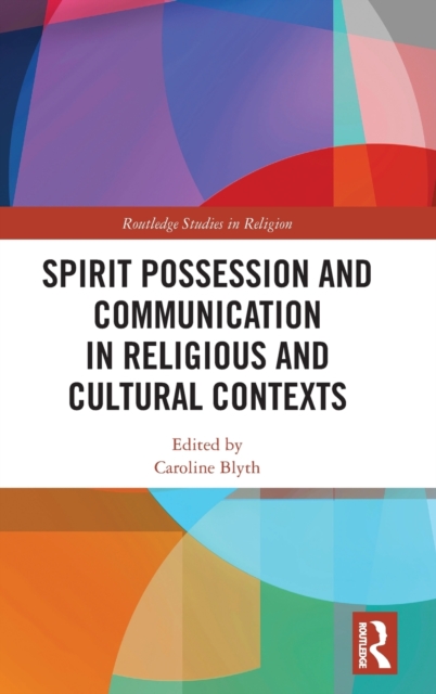 Spirit Possession and Communication in Religious and Cultural Contexts, Hardback Book