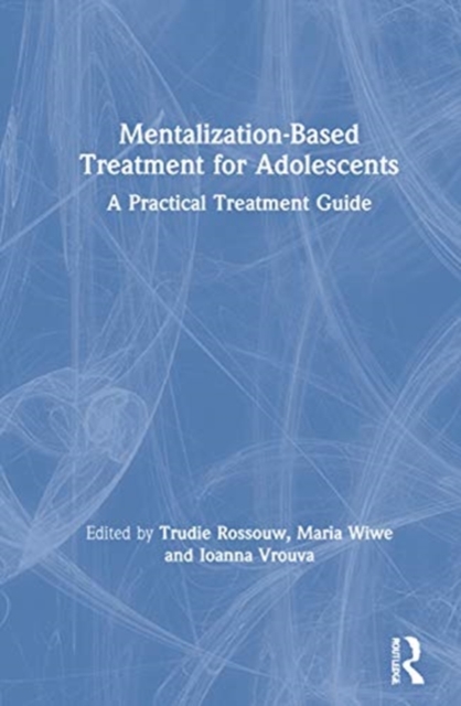 Mentalization-Based Treatment for Adolescents : A Practical Treatment Guide, Hardback Book
