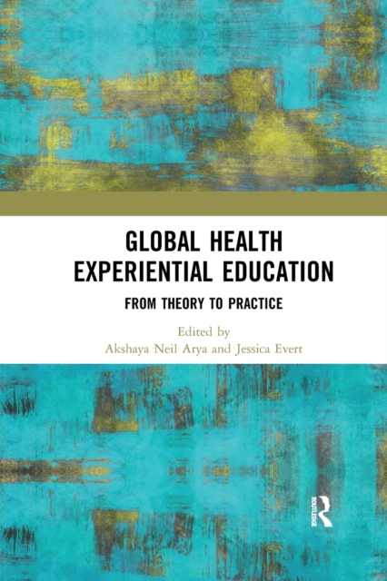Global Health Experiential Education : From Theory to Practice, Paperback / softback Book
