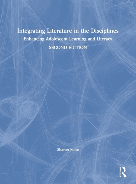 Integrating Literature in the Disciplines : Enhancing Adolescent Learning and Literacy, Hardback Book