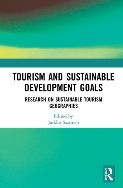 Tourism and Sustainable Development Goals : Research on Sustainable Tourism Geographies, Hardback Book