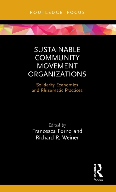 Sustainable Community Movement Organizations : Solidarity Economies and Rhizomatic Practices, Hardback Book