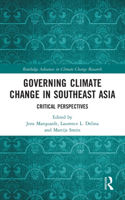 Governing Climate Change in Southeast Asia : Critical Perspectives, Hardback Book