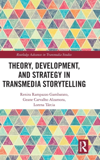 Theory, Development, and Strategy in Transmedia Storytelling, Hardback Book