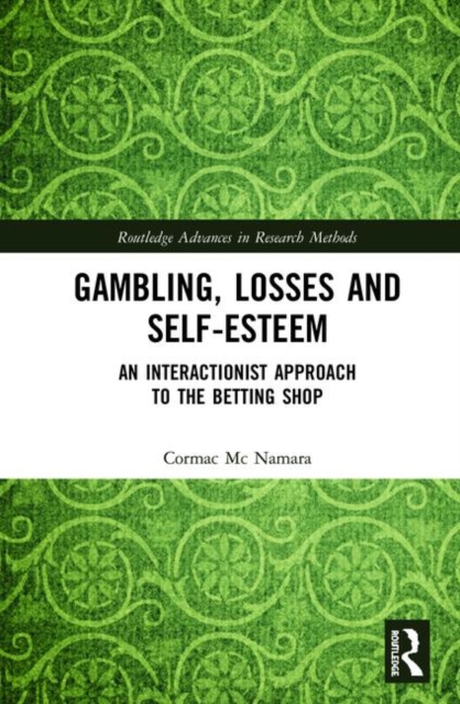 Gambling, Losses and Self-Esteem : An Interactionist Approach to the Betting Shop, Hardback Book