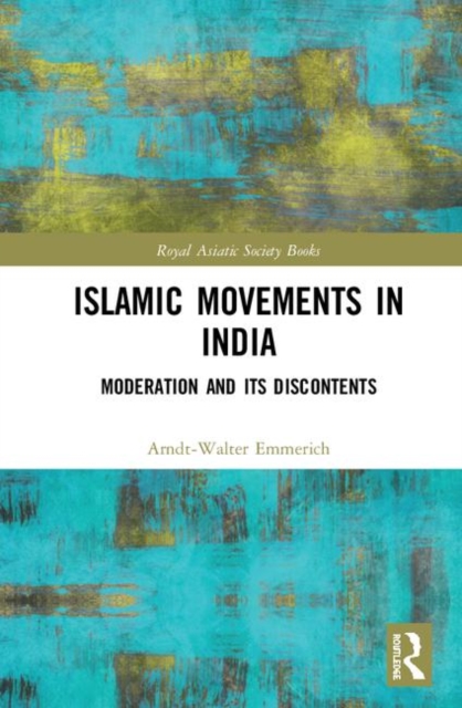 Islamic Movements in India : Moderation and its Discontents, Hardback Book