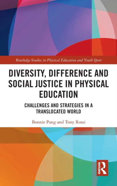 Diversity, Difference and Social Justice in Physical Education : Challenges and Strategies in a Translocated World, Hardback Book