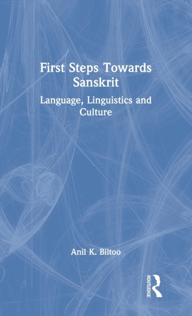 First Steps Towards Sanskrit : Language, Linguistics and Culture, Hardback Book