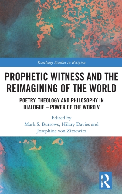 Prophetic Witness and the Reimagining of the World : Poetry, Theology and Philosophy in Dialogue- Power of the Word V, Hardback Book