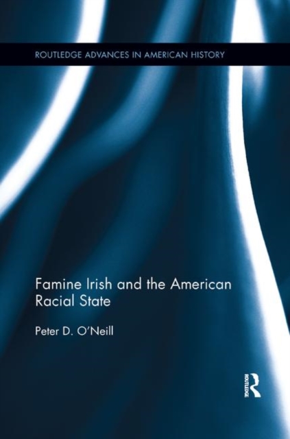 Famine Irish and the American Racial State, Paperback / softback Book