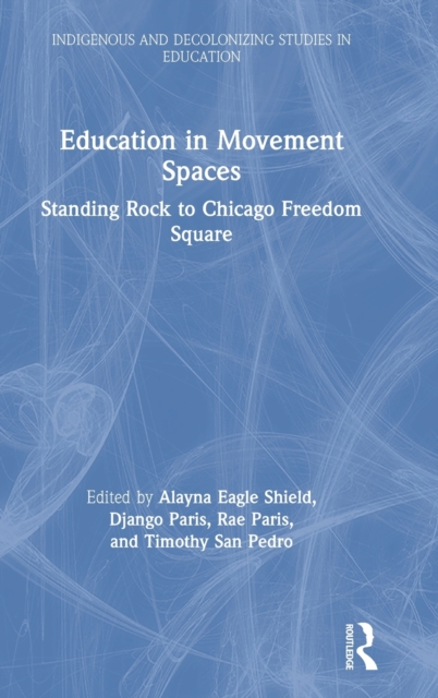 Education in Movement Spaces : Standing Rock to Chicago Freedom Square, Hardback Book