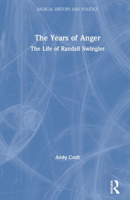The Years of Anger : The Life of Randall Swingler, Hardback Book