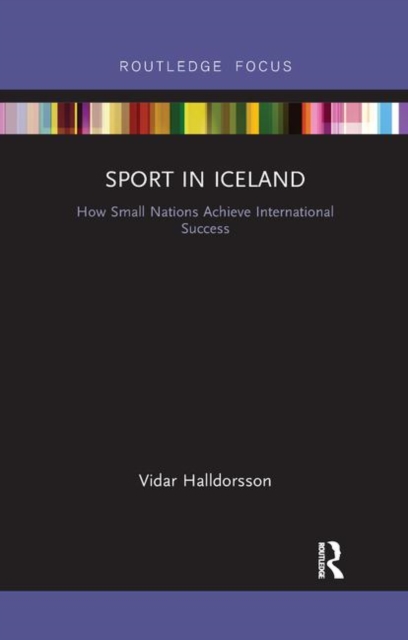 Sport in Iceland : How Small Nations Achieve International Success, Paperback / softback Book