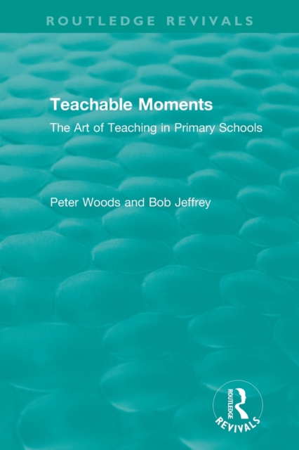 Teachable Moments : The Art of Teaching in Primary Schools, Paperback / softback Book
