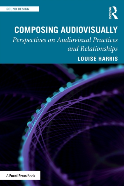 Composing Audiovisually : Perspectives on audiovisual practices and relationships, Paperback / softback Book