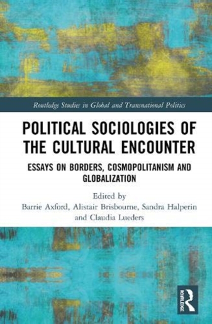 Political Sociologies of the Cultural Encounter : Essays on Borders, Cosmopolitanism, and Globalization, Hardback Book