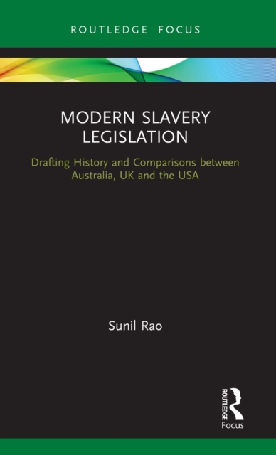 Modern Slavery Legislation : Drafting History and Comparisons between Australia, UK and the USA, Hardback Book