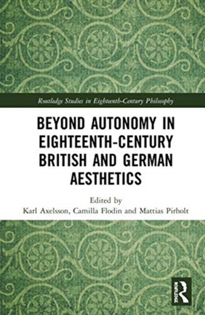 Beyond Autonomy in Eighteenth-Century British and German Aesthetics, Hardback Book