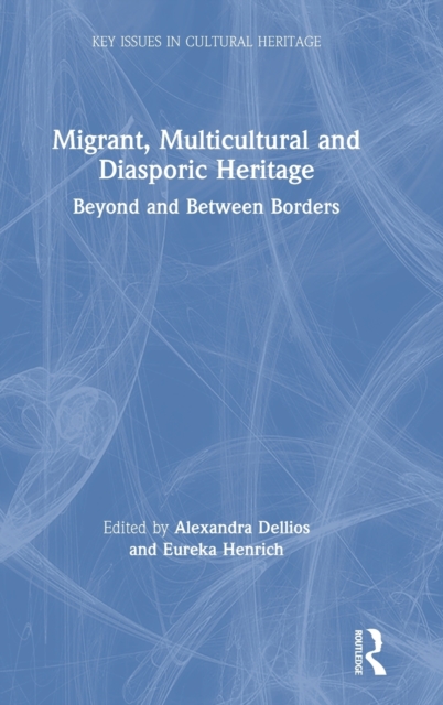 Migrant, Multicultural and Diasporic Heritage : Beyond and Between Borders, Hardback Book
