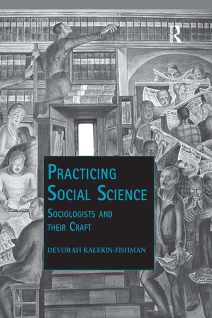 Practicing Social Science : Sociologists and their Craft, Paperback / softback Book