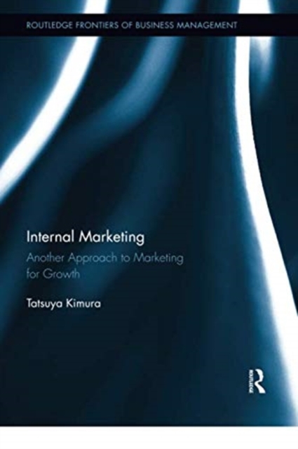 Internal Marketing : Another Approach to Marketing for Growth, Paperback / softback Book
