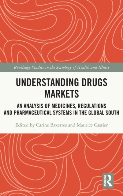 Understanding Drugs Markets : An Analysis of Medicines, Regulations and Pharmaceutical Systems in the Global South, Hardback Book