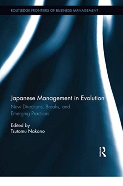Japanese Management in Evolution : New Directions, Breaks, and Emerging Practices, Paperback / softback Book