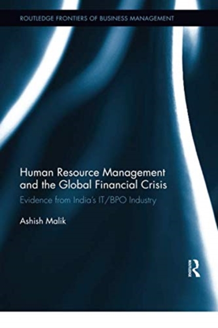 Human Resource Management and the Global Financial Crisis : Evidence from India's IT/BPO Industry, Paperback / softback Book