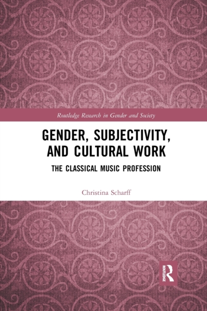 Gender, Subjectivity, and Cultural Work : The Classical Music Profession, Paperback / softback Book