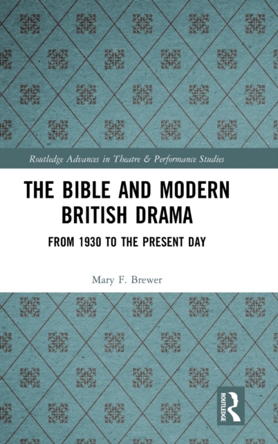 The Bible and Modern British Drama : From 1930 to the Present Day, Hardback Book