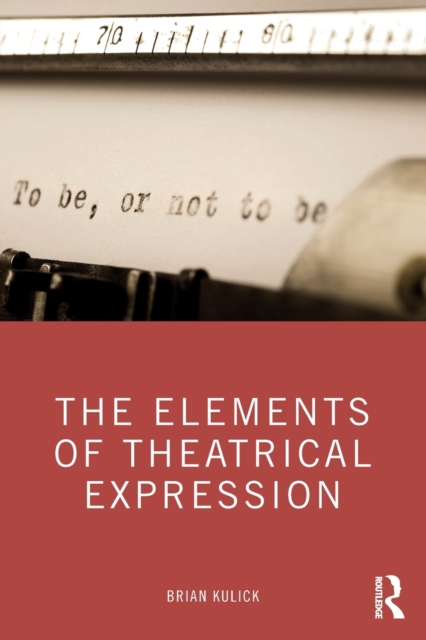 The Elements of Theatrical Expression, Paperback / softback Book