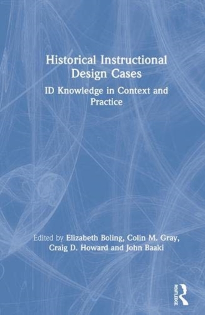 Historical Instructional Design Cases : ID Knowledge in Context and Practice, Hardback Book