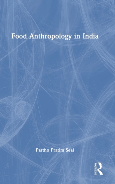 Food Anthropology in India, Hardback Book